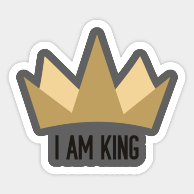 I AM KING I Am King Sticker TeePublic